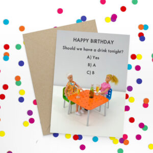 Bold & Bright Should We Have a Drink Tonight Birthday Card - JJB016